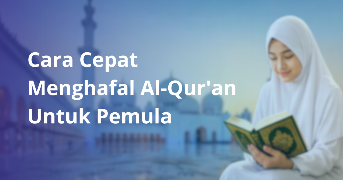 Cara Cepat Menghafal Al-Qur'an untuk Pemula
