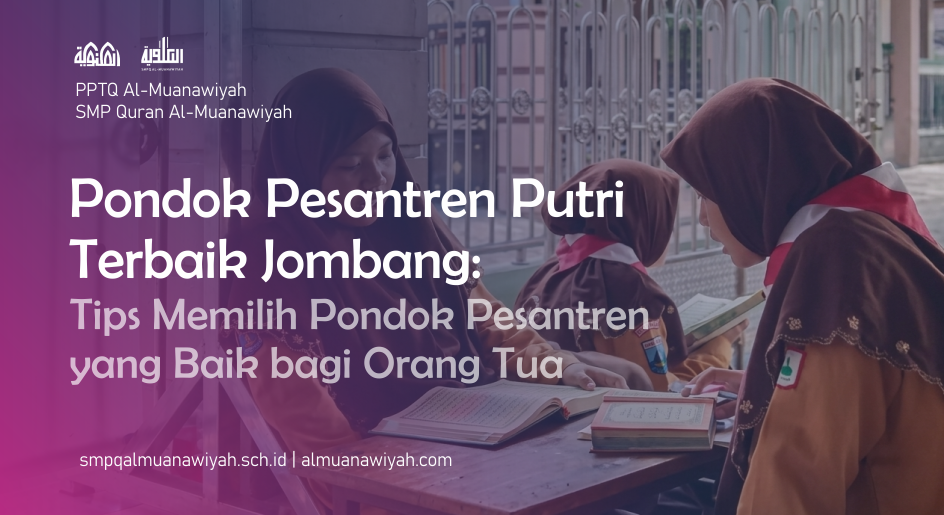 Pondok Pesantren Putri Terbaik Jombang: Tips Memilih Pondok Pesantren yang Baik bagi Orang Tua