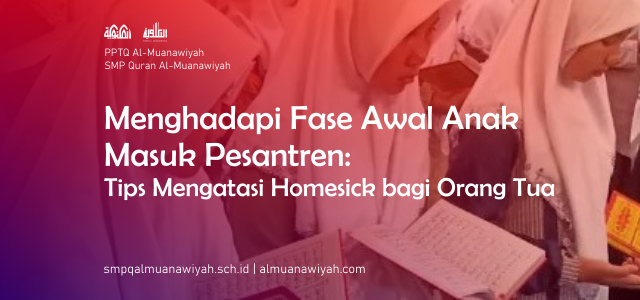 Menghadapi Fase Awal Anak Masuk Pesantren: Tips Mengatasi Homesick bagi Orang Tua