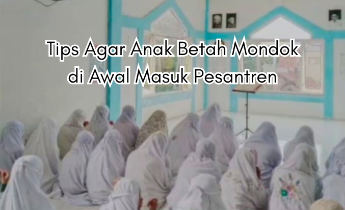 Tips Agar Anak Betah Mondok di Awal Masuk Pesantren